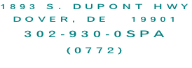 1893 S. DuPont Hwy Dover, DE   19901 302-930-0SPA  (0772)